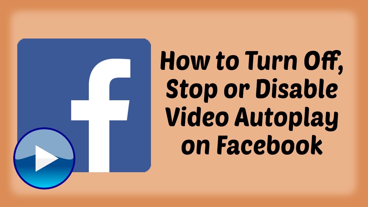 How to Stop Autoplay of Videos on Facebook [Android, iOS, PC]