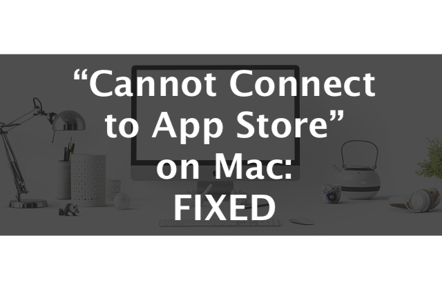 Cannot Connect to App Store On Mac? Fixed - TechMused