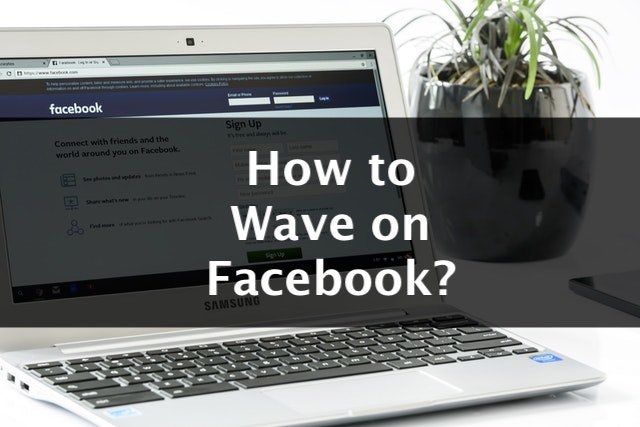 Wave Facebook How to Wave on Facebook? Illustrated Step By Step Guide - TechMused