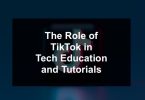 The Role of TikTok in Tech Education and Tutorials